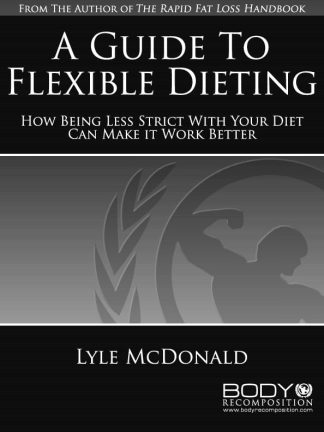 A Guide to Flexible Dieting by Lyle McDonald Cover