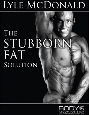 The Stubborn Fat Solution by Lyle McDonald Cover